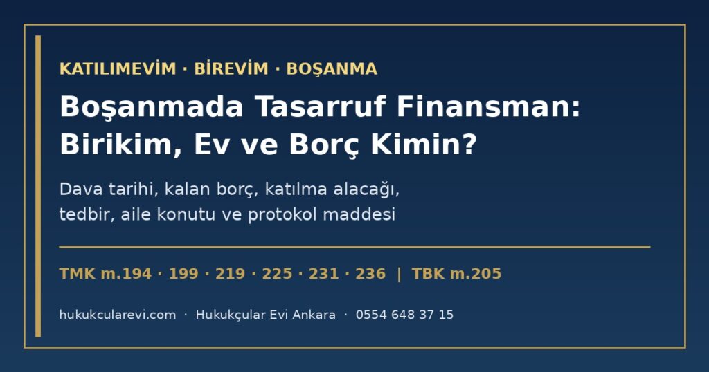 Boşanmada Katılımevim ve Birevim Sözleşmesi 2026: Birikim, Tahsisatla Alınan Ev ve Borç Kimin? — Edinilmiş Mal (TMK m.219), Dava Tarihi (m.225/2), Kalan Borç ve Artık Değer (m.231), Katılma Alacağı (m.236), Tedbir (m.169, 199), Aile Konutu (m.194), Sözleşmenin Devri (TBK m.205) ve Protokol Maddesi Örneği Boşanmada Katılımevim ve Birevim Sözleşmesi 2026: Birikim, Tahsisatla Alınan Ev ve Borç Kimin? — Edinilmiş Mal (TMK m.219), Dava Tarihi (m.225/2), Kalan Borç ve Artık Değer (m.231), Katılma Alacağı (m.236), Tedbir (m.169, 199), Aile Konutu (m.194), Sözleşmenin Devri (TBK m.205) ve Protokol Maddesi Örneği