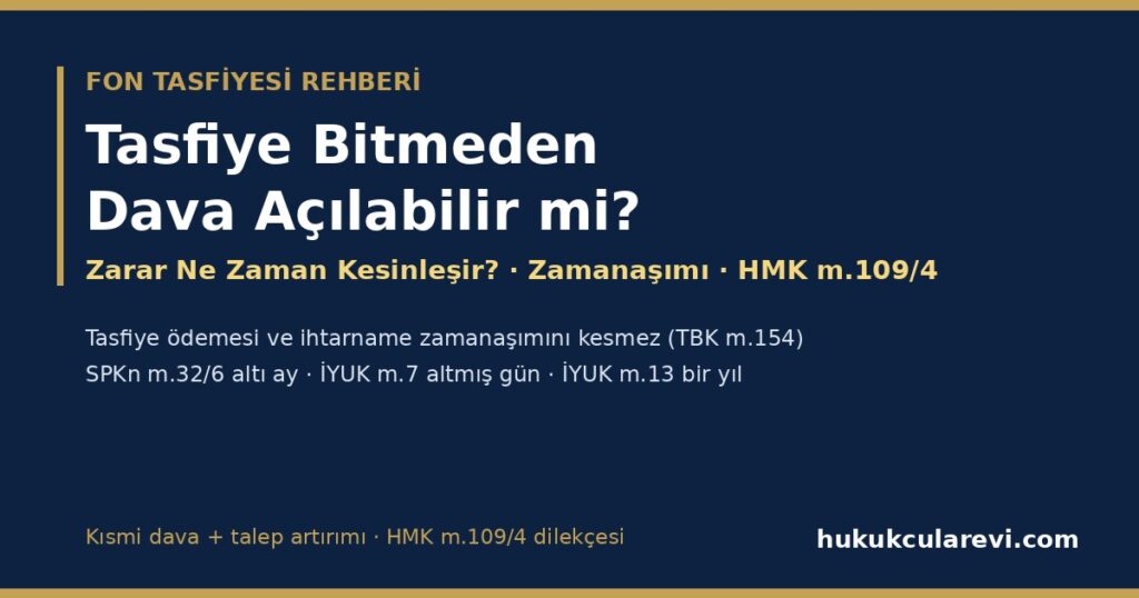 Tasfiye Bitmeden Dava Açılabilir mi, Zarar Ne Zaman Kesinleşir? 2026 — Zararın Doğması ile Tutarın Kesinleşmesi, Zamanaşımı (TBK m.72, SPKn m.32/6, İYUK m.7-13), Tasfiye Ödemesi ve İhtarnamenin Etkisi, Kısmi Dava ve HMK m.109/4 Talep Artırımı (Dilekçe Örneğiyle) Tasfiye Bitmeden Dava Açılabilir mi, Zarar Ne Zaman Kesinleşir? 2026 — Zararın Doğması ile Tutarın Kesinleşmesi, Zamanaşımı (TBK m.72, SPKn m.32/6, İYUK m.7-13), Tasfiye Ödemesi ve İhtarnamenin Etkisi, Kısmi Dava ve HMK m.109/4 Talep Artırımı (Dilekçe Örneğiyle)