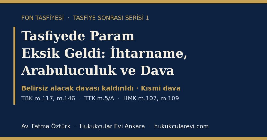 Tasfiyede Param Eksik Geldi 2026: İhtarname, Arabuluculuk ve Dava Yolu — TBK m.117, TTK m.5/A ve HMK m.109 Kapsamında Fark Alacağının Talebi Tasfiyede Param Eksik Geldi 2026: İhtarname, Arabuluculuk ve Dava Yolu — TBK m.117, TTK m.5/A ve HMK m.109 Kapsamında Fark Alacağının Talebi