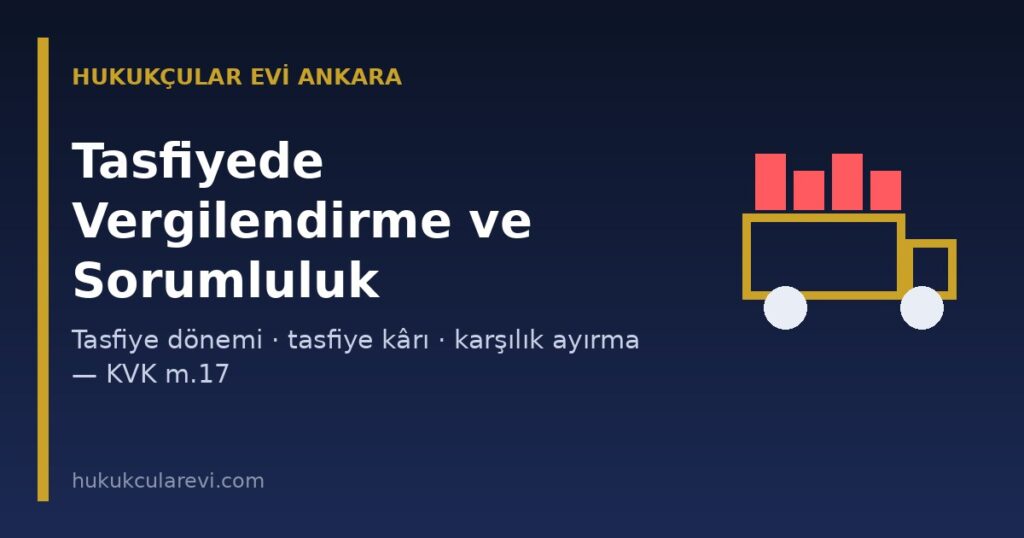 Tasfiyede Vergilendirme ve Tasfiye Memurunun Sorumluluğu 2026: Tasfiye Dönemi, Tasfiye Kârı, Karşılık Ayırma ve İhya (KVK m.17) Tasfiyede Vergilendirme ve Tasfiye Memurunun Sorumluluğu 2026: Tasfiye Dönemi, Tasfiye Kârı, Karşılık Ayırma ve İhya (KVK m.17)
