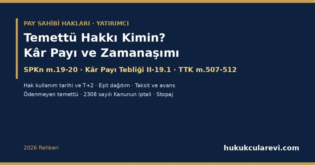 Temettü Hakkı Kimin? 2026: Hak Kullanım Tarihi ve T+2, Eşit Dağıtım (SPKn m.19/3), Taksitli Kâr Payı ve Avans, Ödenmeyen Temettünün Talebi ve Zamanaşımı — 2308 Sayılı Kanunun İptalinden Sonra Aranmayan Kâr Payları Temettü Hakkı Kimin? 2026: Hak Kullanım Tarihi ve T+2, Eşit Dağıtım (SPKn m.19/3), Taksitli Kâr Payı ve Avans, Ödenmeyen Temettünün Talebi ve Zamanaşımı — 2308 Sayılı Kanunun İptalinden Sonra Aranmayan Kâr Payları