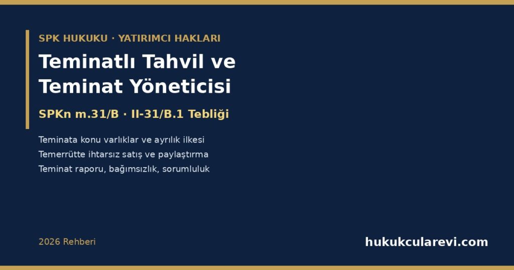 Teminatlı Tahvil ve Teminat Yöneticisi 2026: SPKn m.31/B ve II-31/B.1 Tebliği — Teminata Konu Varlıklar, Teminat Yönetim Sözleşmesi, Temerrütte İhtarsız Satış, Haciz ve İflastan Korunma, Teminat Raporu, Bağımsızlık ve Yatırımcının Hakları Teminatlı Tahvil ve Teminat Yöneticisi 2026: SPKn m.31/B ve II-31/B.1 Tebliği — Teminata Konu Varlıklar, Teminat Yönetim Sözleşmesi, Temerrütte İhtarsız Satış, Haciz ve İflastan Korunma, Teminat Raporu, Bağımsızlık ve Yatırımcının Hakları