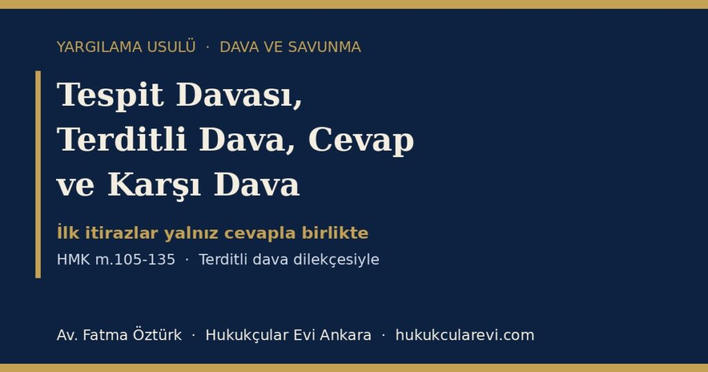 Tespit Davası, Terditli Dava, Cevap Dilekçesi ve Karşı Dava 2026 (HMK m.105-135): Doğru Dava Türü ve İlk Savunma — Terditli Dava Dilekçesi Örneğiyle Tespit Davası, Terditli Dava, Cevap Dilekçesi ve Karşı Dava 2026 (HMK m.105-135): Doğru Dava Türü ve İlk Savunma — Terditli Dava Dilekçesi Örneğiyle