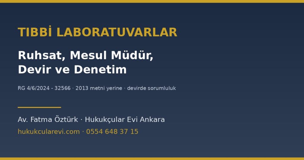 Tıbbi Laboratuvarlar: Ruhsat, Mesul Müdür, Devir ve Denetim Tıbbi Laboratuvarlar: Ruhsat, Mesul Müdür, Devir ve Denetim