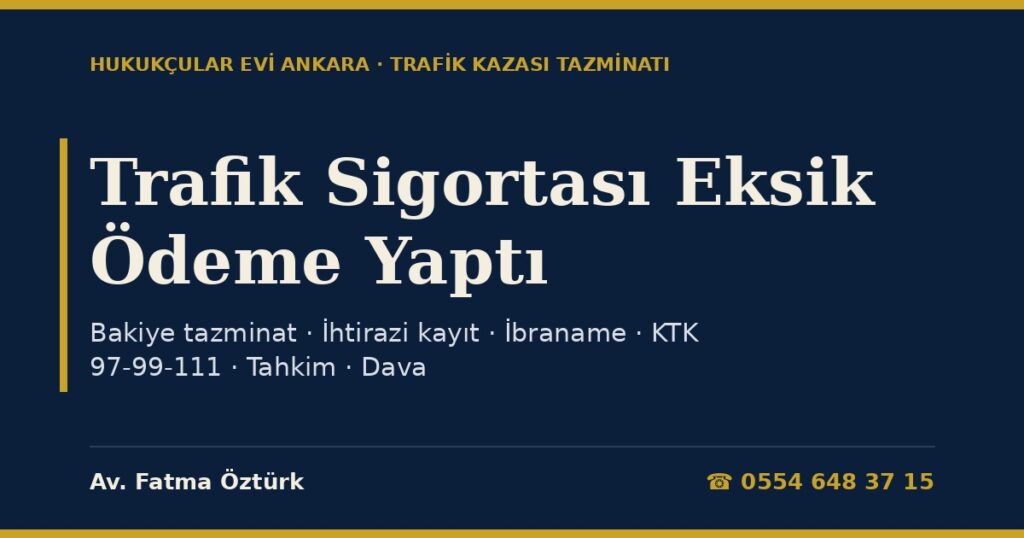 Trafik Sigortası Eksik Ödeme Yaptı: Yaralamalı Kazada Bakiye Tazminat Nasıl Alınır? 2026 (KTK 97, 99, 111, Tahkim, Arabuluculuk ve Dava) Trafik Sigortası Eksik Ödeme Yaptı: Yaralamalı Kazada Bakiye Tazminat Nasıl Alınır? 2026 (KTK 97, 99, 111, Tahkim, Arabuluculuk ve Dava)