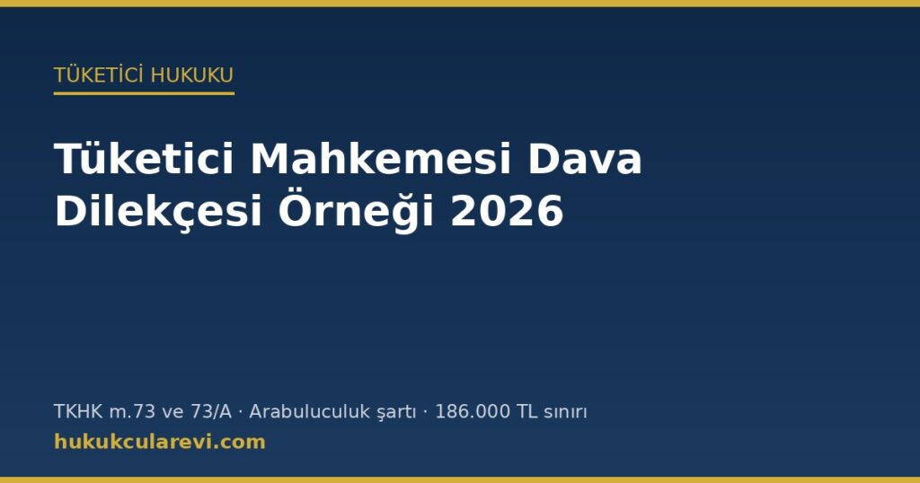 Tüketici Mahkemesi Dava Dilekçesi Örneği (2026): Arabuluculuk Şartı, 186.000 TL Sınırı ve Kısmi Dava Tüketici Mahkemesi Dava Dilekçesi Örneği (2026): Arabuluculuk Şartı, 186.000 TL Sınırı ve Kısmi Dava