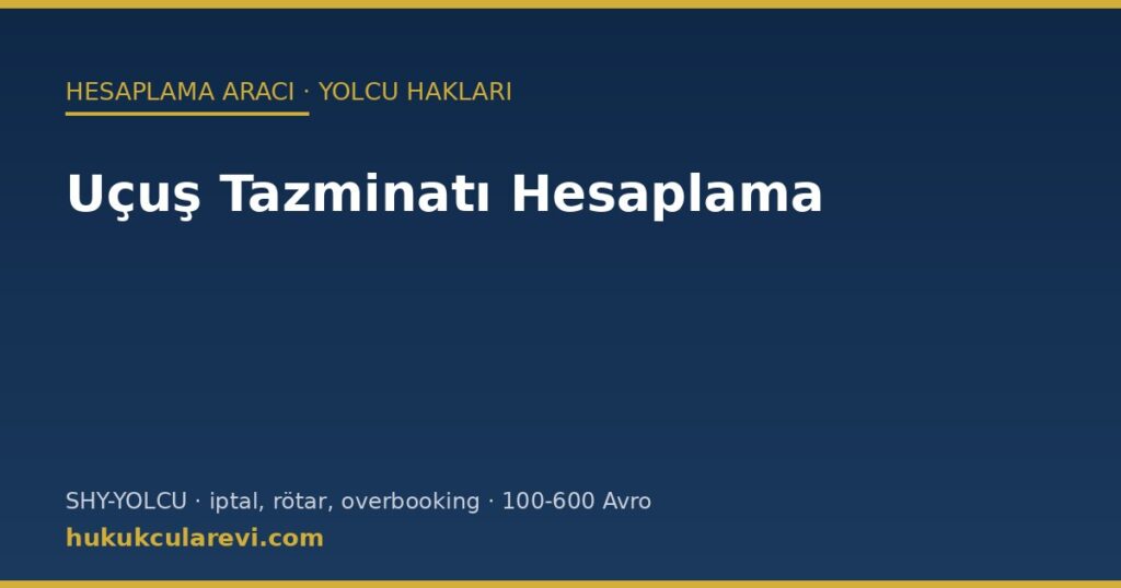 Uçuş Tazminatı Hesaplama Aracı (2026): SHY-YOLCU ile İptal, Rötar ve Uçağa Kabul Edilmemede 100-600 Avro, 3 Saat Kuralı, %50 İndirim ve Başvuru Uçuş Tazminatı Hesaplama Aracı (2026): SHY-YOLCU ile İptal, Rötar ve Uçağa Kabul Edilmemede 100-600 Avro, 3 Saat Kuralı, %50 İndirim ve Başvuru