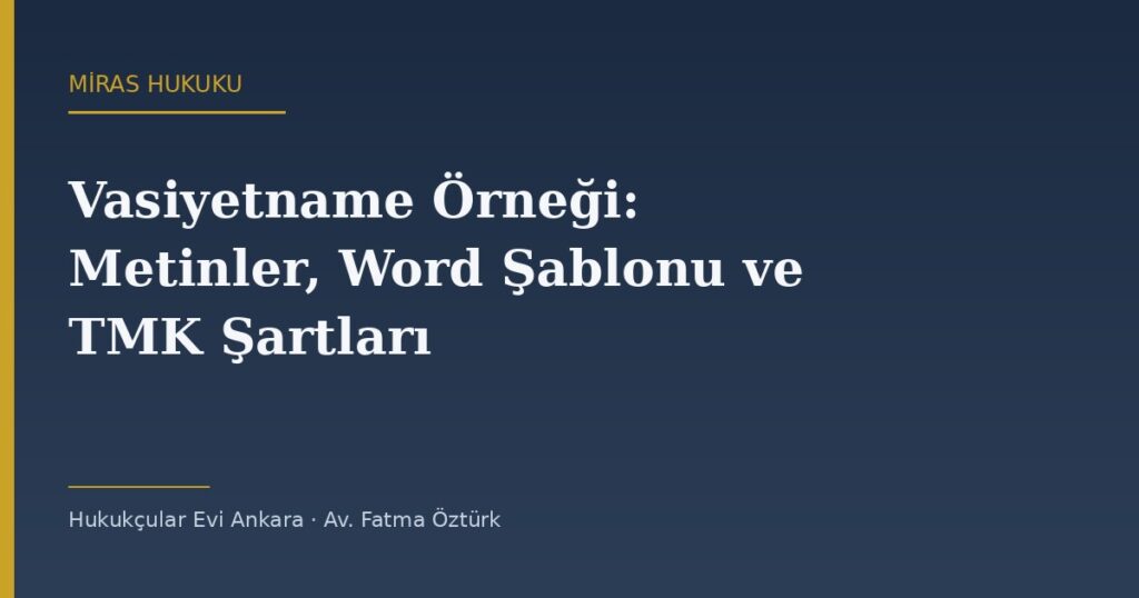 Vasiyetname Örneği 2026: El Yazılı, Resmî ve Sözlü Vasiyetname Metinleri, Word Şablonu ve TMK Şartları Vasiyetname Örneği 2026: El Yazılı, Resmî ve Sözlü Vasiyetname Metinleri, Word Şablonu ve TMK Şartları