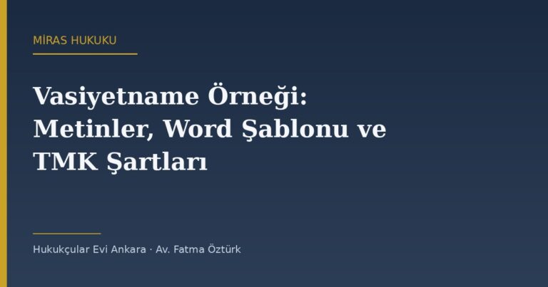 Vasiyetname Örneği 2026: El Yazılı, Resmî ve Sözlü Vasiyetname Metinleri, Word Şablonu ve TMK Şartları