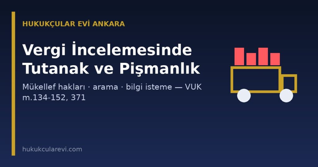 Vergi İncelemesinde Tutanak, Arama, Bilgi İsteme ve Pişmanlık 2026: Mükellef Hakları ve Rapor Değerlendirme Komisyonu (VUK m.134-152, 371) Vergi İncelemesinde Tutanak, Arama, Bilgi İsteme ve Pişmanlık 2026: Mükellef Hakları ve Rapor Değerlendirme Komisyonu (VUK m.134-152, 371)