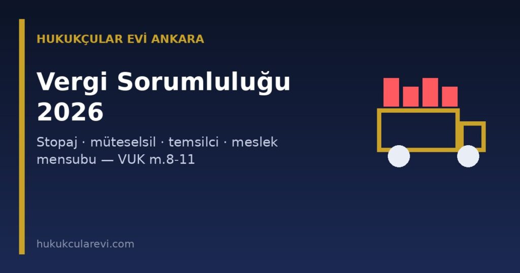 Vergi Sorumluluğu 2026: Stopaj, Müteselsil Sorumluluk, Kanuni Temsilci ve Meslek Mensubu (VUK m.8-11, 3568) Vergi Sorumluluğu 2026: Stopaj, Müteselsil Sorumluluk, Kanuni Temsilci ve Meslek Mensubu (VUK m.8-11, 3568)