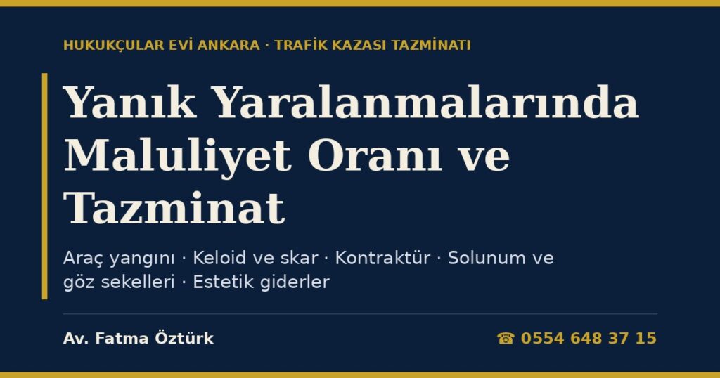 Yanık Yaralanmalarında Maluliyet Oranı ve Tazminat 2026: Trafik Kazasında Araç Yangını, Sürtünme ve Kimyasal Yanık, Keloid, Kontraktür ve Estetik Giderler (Yönetmelik Tabloları) Yanık Yaralanmalarında Maluliyet Oranı ve Tazminat 2026: Trafik Kazasında Araç Yangını, Sürtünme ve Kimyasal Yanık, Keloid, Kontraktür ve Estetik Giderler (Yönetmelik Tabloları)