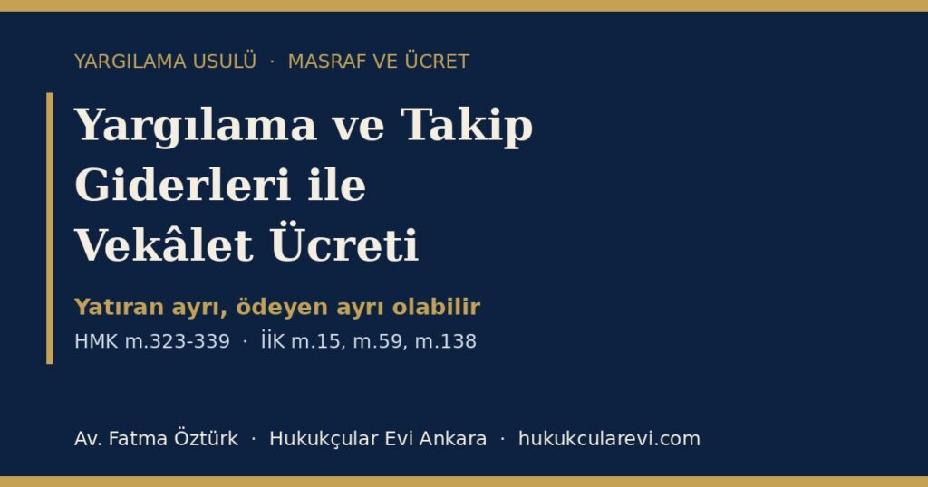 Yargılama ve Takip Giderleri ile Vekâlet Ücreti 2026 (HMK m.323-339; İİK m.15, m.59, m.138): Avanslar, Paylaştırma, Tarife ve Adli Yardım — Şikâyet Dilekçesi Örneğiyle Yargılama ve Takip Giderleri ile Vekâlet Ücreti 2026 (HMK m.323-339; İİK m.15, m.59, m.138): Avanslar, Paylaştırma, Tarife ve Adli Yardım — Şikâyet Dilekçesi Örneğiyle