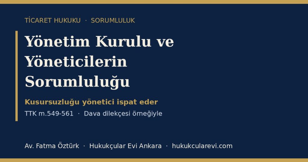 Yönetim Kurulu ve Yöneticilerin Sorumluluğu 2026 (TTK m.549-561): İspat Yükü, Farklılaştırılmış Teselsül, İbra ve Zamanaşımı — Dava Dilekçesi Örneğiyle Yönetim Kurulu ve Yöneticilerin Sorumluluğu 2026 (TTK m.549-561): İspat Yükü, Farklılaştırılmış Teselsül, İbra ve Zamanaşımı — Dava Dilekçesi Örneğiyle