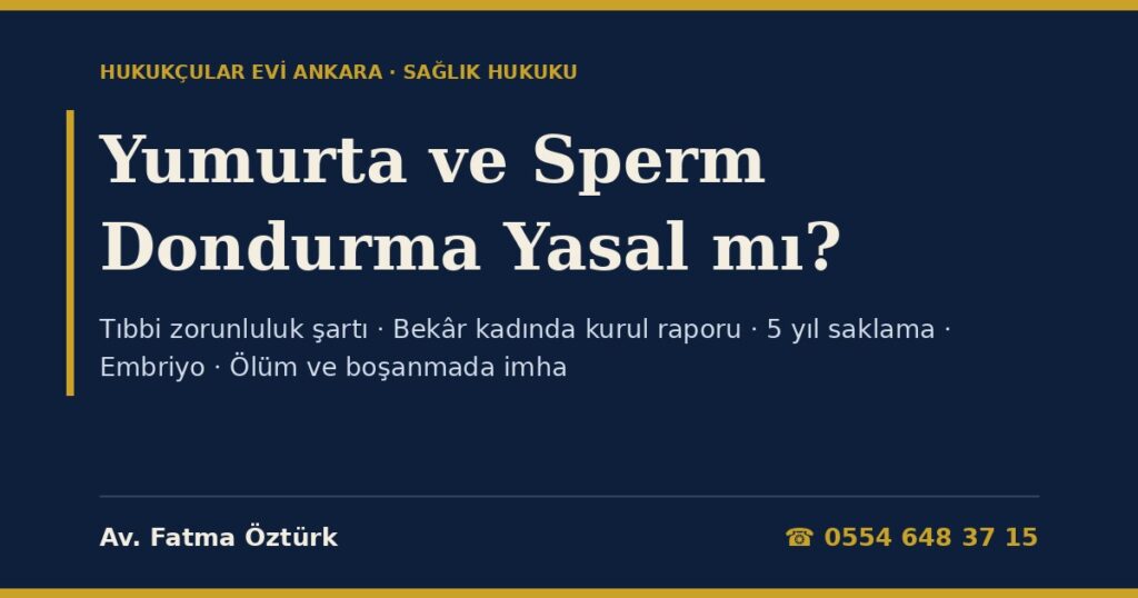 Yumurta ve Sperm Dondurma Türkiye’de Yasal mı? 2026: Kimler Dondurabilir, Bekâr Kadında Düşük Over Rezervi ve Sağlık Kurulu Raporu, Kanser Öncesi Dondurma, 5 Yıl Saklama ve Yıllık Dilekçe, Embriyo Dondurma, Ölüm ve Boşanmada İmha, Donör Yasağı Yumurta ve Sperm Dondurma Türkiye’de Yasal mı? 2026: Kimler Dondurabilir, Bekâr Kadında Düşük Over Rezervi ve Sağlık Kurulu Raporu, Kanser Öncesi Dondurma, 5 Yıl Saklama ve Yıllık Dilekçe, Embriyo Dondurma, Ölüm ve Boşanmada İmha, Donör Yasağı