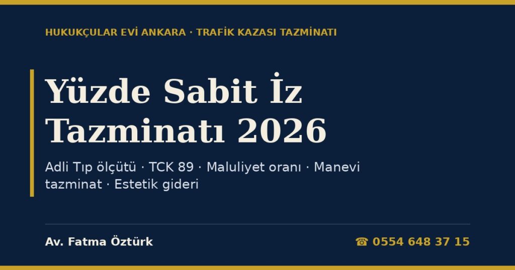 Yüzde Sabit İz Tazminatı 2026: Trafik Kazasında Yüzde Kalıcı İz, Maluliyet Oranı, Manevi Tazminat, Estetik Gideri ve Ceza (TCK 89) Yüzde Sabit İz Tazminatı 2026: Trafik Kazasında Yüzde Kalıcı İz, Maluliyet Oranı, Manevi Tazminat, Estetik Gideri ve Ceza (TCK 89)