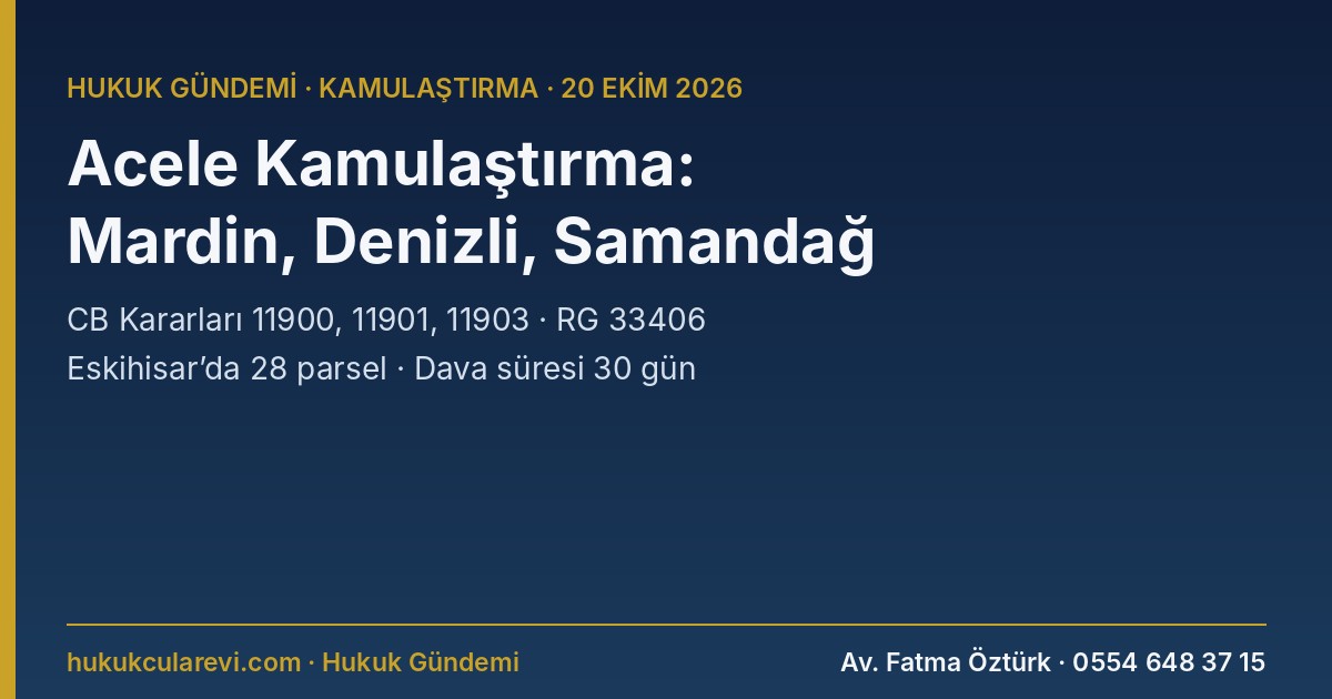 Acele Kamulaştırma Kararları (20 Ekim 2026): Mardin Güneybatı Çevre Yolu, Denizli Eskihisar’da 28 Parsel ve Samandağ Doğal Gaz Hattı