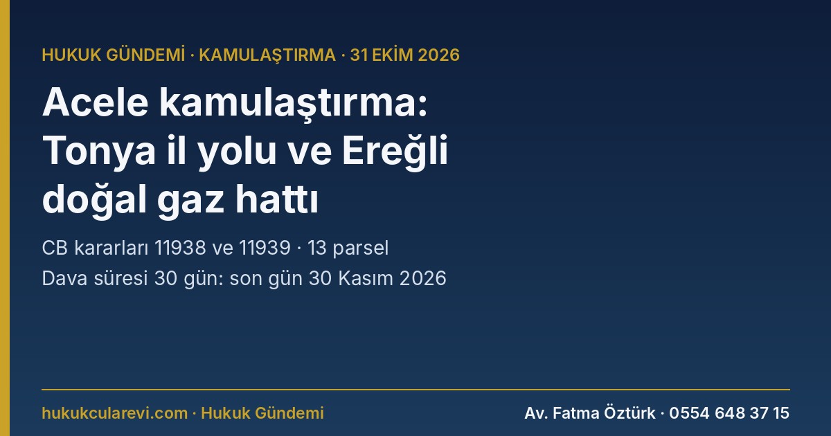 Acele Kamulaştırma 31 Ekim 2026: Tonya İl Yolunda 274 Ada 2 ve 6 Parsel, Konya Ereğli’de Doğal Gaz İçin 11 Parsele İrtifak (11938–11939)