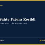 Adıma Sahte Fatura Kesildi 2026: Tanımadığım Firmadan Gelen e-Faturaya Sekiz Gün İçinde İtiraz (TTK 21/2, 18/3), e-Fatura ve e-Arşiv İptal/İtiraz Bildirimi, Sanal Ba/Bs, KDV Beyanı, Kayıt Dışı Alım İddiası, Suç Duyurusu ve İhtarname Örnekleri