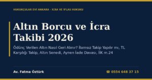 Altın Borcu ve İcra Takibi 2026: Ödünç Verilen Altın Nasıl Geri Alınır? İlamsız Takip Yapılır mı, TL Karşılığı Takip, Altın Senedi, Aynen İade Davası, İİK m.24, İspat ve Dilekçe Örneği