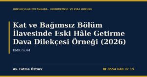 Kat ve Bağımsız Bölüm İlavesinde Eski Hâle Getirme Dava Dilekçesi Örneği (2026) — KMK m.44