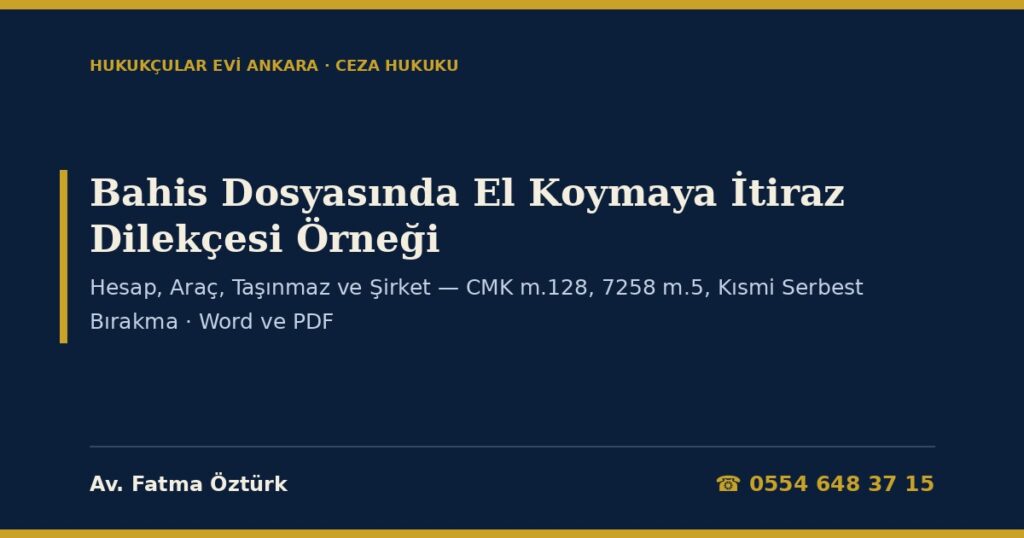 Yasa Dışı Bahis Dosyasında El Koymaya İtiraz Dilekçesi Örneği 2026: Hesap, Araç, Taşınmaz ve Şirket — CMK m.128, 7258 m.5, Kısmi Serbest Bırakma (Word ve PDF) Yasa Dışı Bahis Dosyasında El Koymaya İtiraz Dilekçesi Örneği 2026: Hesap, Araç, Taşınmaz ve Şirket — CMK m.128, 7258 m.5, Kısmi Serbest Bırakma (Word ve PDF)