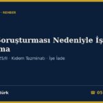 Bahis Soruşturması Nedeniyle İşten Çıkarılma 2026: Gözaltı ve Tutuklulukta Fesih (İş K. 25/IV), Tazminatsız Fesih İddiası (25/II), Kıdem ve İhbar Tazminatı, İşe İade ve Arabuluculuk