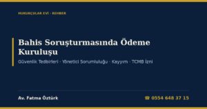 Bahis Soruşturmasında Ödeme Kuruluşu ve Şirket 2026: Tüzel Kişiye Güvenlik Tedbiri (TCK 60, 7258 m.5), TCMB İzni (6493), MASAK Yükümlülükleri, Yönetici Sorumluluğu, Kayyım (CMK 133) ve İtiraz Dilekçesi
