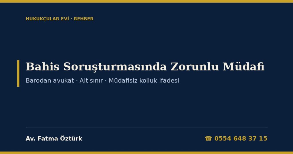 Bahis Soruşturmasında Zorunlu Müdafi 2026: Barodan Avukat Ne Zaman Atanır (CMK 150, 156), Tutuklama Talebinde Müdafi (101/3), Bahis Suçlarında Alt Sınır ve 7571 Sonrası Örgüt Cezası, Müdafisiz Kolluk İfadesi (148/4), Aynı Avukat ve Dilekçe Örneği Bahis Soruşturmasında Zorunlu Müdafi 2026: Barodan Avukat Ne Zaman Atanır (CMK 150, 156), Tutuklama Talebinde Müdafi (101/3), Bahis Suçlarında Alt Sınır ve 7571 Sonrası Örgüt Cezası, Müdafisiz Kolluk İfadesi (148/4), Aynı Avukat ve Dilekçe Örneği