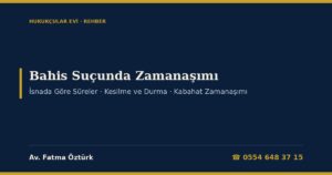Yasa Dışı Bahis Suçunda Zamanaşımı 2026: 7258, Aklama ve Örgüt İsnadına Göre Süreler (TCK 66-67), Kesilme ve Durma, Nitelendirmenin Etkisi, Oyuncu İçin Kabahat Zamanaşımı ve Dilekçe Örneği