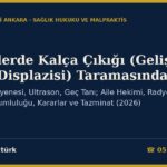 Bebeklerde Kalça Çıkığı (Gelişimsel Kalça Displazisi) Taramasında İhmal: 41. Gün Muayenesi, Ultrason, Geç Tanı; Aile Hekimi, Radyolog ve Hastane Sorumluluğu, Kararlar ve Tazminat (2026)