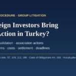 Can foreign investors bring a class action in Turkey: joint claims, consolidation, association actions and assignment