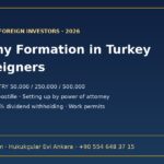 Company formation in Turkey for foreigners: minimum capital, documents and apostille, setting up by power of attorney, dividend withholding tax and work permits