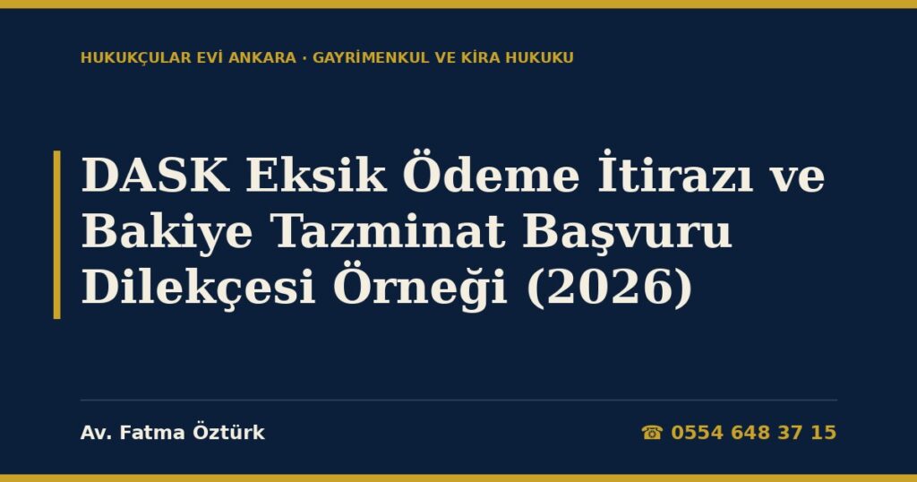 DASK Eksik Ödeme İtirazı ve Bakiye Tazminat Dilekçesi Örneği 2026: Hasar Tespitine İtiraz, Ortak Alan Payı, Endekslenmiş Sigorta Bedeli, Sigorta Tahkim ve Dava (6305, ZDS Genel Şartları) DASK Eksik Ödeme İtirazı ve Bakiye Tazminat Dilekçesi Örneği 2026: Hasar Tespitine İtiraz, Ortak Alan Payı, Endekslenmiş Sigorta Bedeli, Sigorta Tahkim ve Dava (6305, ZDS Genel Şartları)