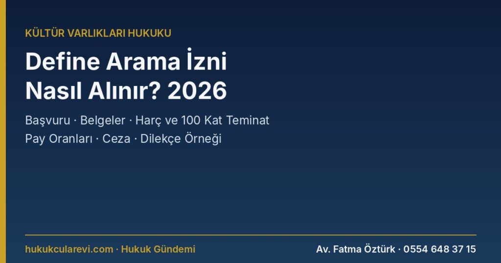 Define Arama İzni Nasıl Alınır? 2026: Kaymakamlığa Başvuru, Gerekli Belgeler ve ÇED, Harç (7.823,10 TL) ve 100 Kat Teminat, 15 Gün Kuralı, Bulunan Definede %50 – %40 Pay, İzinsiz Aramanın Cezası ve Dilekçe Örneği (2863 m.50, 74) Define Arama İzni Nasıl Alınır? 2026: Kaymakamlığa Başvuru, Gerekli Belgeler ve ÇED, Harç (7.823,10 TL) ve 100 Kat Teminat, 15 Gün Kuralı, Bulunan Definede %50 – %40 Pay, İzinsiz Aramanın Cezası ve Dilekçe Örneği (2863 m.50, 74)