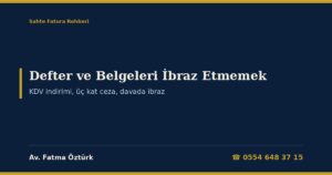 Defter ve Belgeleri İncelemeye İbraz Etmemek 2026: KDV İndiriminin Reddi, Üç Kat Vergi Ziyaı Cezası, Özel Usulsüzlük Cezası ve VUK 336 İçtihat Değişikliği, Gizleme Suçu (VUK 359/a-2), Davada İbraz (Danıştay İBK 2019/1), On Beş Günlük Süre, Mücbir Sebep ve Dilekçe Örnekleri