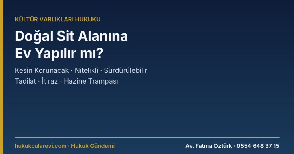 Doğal Sit Alanına Ev Yapılır mı? 2026: Kesin Korunacak Hassas Alan, Nitelikli Doğal Koruma Alanı, Sürdürülebilir Alan, Mevcut Yapıda Tadilat, Tescile İtiraz, Hazine Trampası ve Dilekçe (2863 Ek m.4) Doğal Sit Alanına Ev Yapılır mı? 2026: Kesin Korunacak Hassas Alan, Nitelikli Doğal Koruma Alanı, Sürdürülebilir Alan, Mevcut Yapıda Tadilat, Tescile İtiraz, Hazine Trampası ve Dilekçe (2863 Ek m.4)
