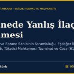 Eczanede Yanlış İlaç Verilmesi: Eczacı, Kalfa ve Eczane Sahibinin Sorumluluğu, Eşdeğer İlaç Sınırı, Karekod Kaydı, Tüketici Mahkemesi, Tazminat ve Ceza (6197 m.25, Yargıtay)