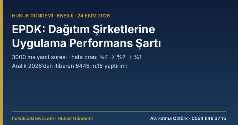 EPDK 14982: Elektrik Dağıtım Şirketlerine Kullanıcı Mobil Uygulaması Performans Kriterleri — 3000 ms Yanıt Süresi, %4-%2-%1 Hata Oranı, Aralık 2026’dan İtibaren Yaptırım
