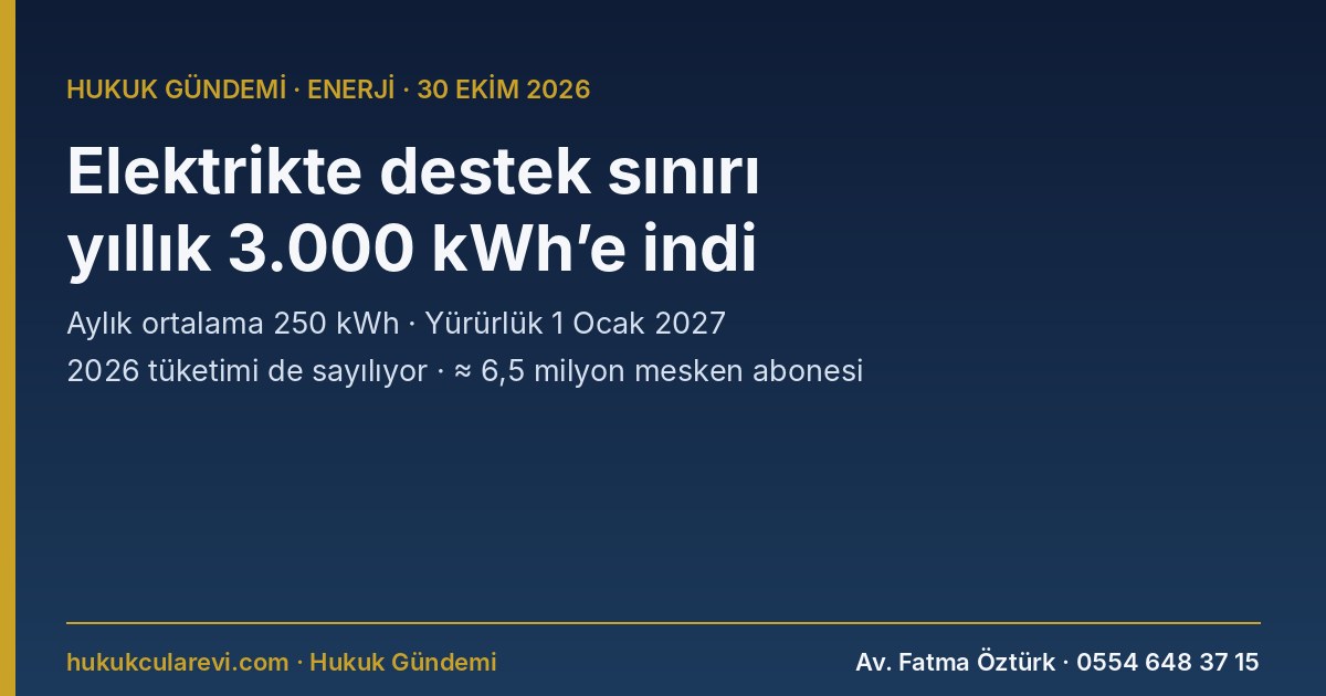 Elektrikte destek sınırı düştü: Yıllık 3.000 kWh’i aşan meskene 2027’de son kaynak tarifesi