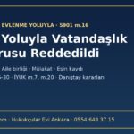Evlilik yoluyla vatandaşlık başvurusu reddedildi: dört ret sebebi, aile birliği, mülakat ve eşin kaydı (5901 m.16)