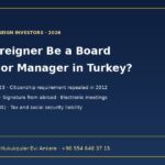 Can a foreigner be a board member or manager of a Turkish company? TCC Arts. 359 and 623, work permit and personal liability