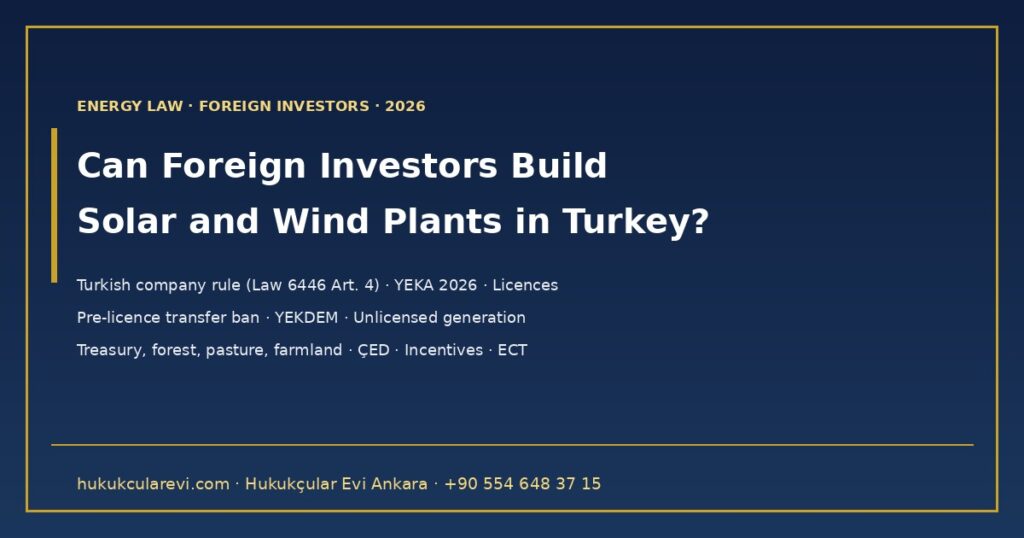 Can Foreign Investors Build Solar and Wind Power Plants in Turkey? 2026 — Turkish Company Requirement (Law No. 6446, Art. 4), YEKA 2026 Competitions, Pre-Licence and Licence, Ban on Buying Pre-Licensed Projects, YEKDEM, Unlicensed Generation, Land, ÇED and Incentives Can Foreign Investors Build Solar and Wind Power Plants in Turkey? 2026 — Turkish Company Requirement (Law No. 6446, Art. 4), YEKA 2026 Competitions, Pre-Licence and Licence, Ban on Buying Pre-Licensed Projects, YEKDEM, Unlicensed Generation, Land, ÇED and Incentives