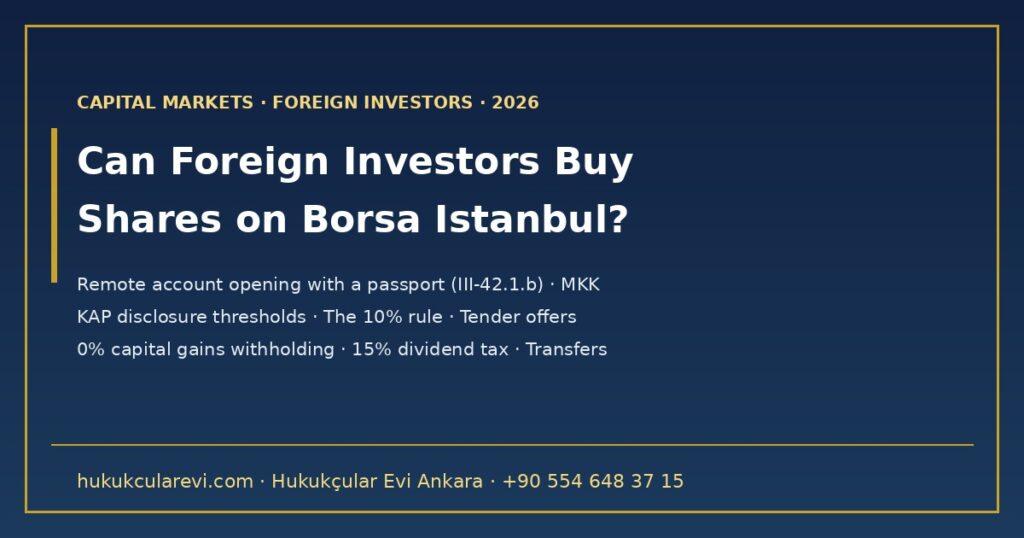 Can Foreign Investors Buy Shares on Borsa Istanbul? 2026 — Brokerage Account, Remote Account Opening with a Passport (III-42.1.b), Disclosure Thresholds, the 10% Rule, Tax and Money Transfers Can Foreign Investors Buy Shares on Borsa Istanbul? 2026 — Brokerage Account, Remote Account Opening with a Passport (III-42.1.b), Disclosure Thresholds, the 10% Rule, Tax and Money Transfers