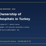 Foreign ownership of private hospitals in Turkey: Private Hospitals Regulation, auction licences and health tourism authorisation