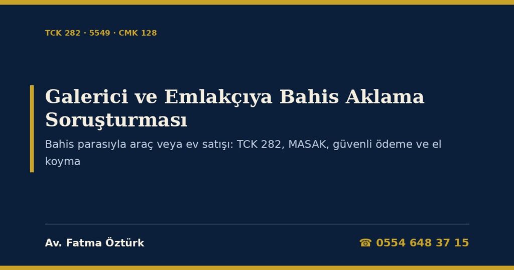 Galerici ve Emlakçıya Bahis Aklama Soruşturması 2026: Bahis Parasıyla Araç veya Ev Satışında Ceza Sorumluluğu (TCK 282/1-3), MASAK Yükümlülükleri ve 370.000 TL Kimlik Tespiti (5549, Tedbirler Yönetmeliği m.4/1-n, o), Araç ve Taşınmazda Güvenli Ödeme Sistemi, Yetki Belgesi, Galerideki Araçlara ve Hesaplara El Koyma (CMK 128, 127/4) ve İtiraz Dilekçesi Galerici ve Emlakçıya Bahis Aklama Soruşturması 2026: Bahis Parasıyla Araç veya Ev Satışında Ceza Sorumluluğu (TCK 282/1-3), MASAK Yükümlülükleri ve 370.000 TL Kimlik Tespiti (5549, Tedbirler Yönetmeliği m.4/1-n, o), Araç ve Taşınmazda Güvenli Ödeme Sistemi, Yetki Belgesi, Galerideki Araçlara ve Hesaplara El Koyma (CMK 128, 127/4) ve İtiraz Dilekçesi