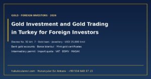 Gold Investment and Gold Trading in Turkey for Foreign Investors 2026 — Physical Gold, Bank Gold Accounts, Borsa Istanbul, Precious Metals Intermediary Permit, Import Quota, Taking Gold Abroad, Tax and MASAK