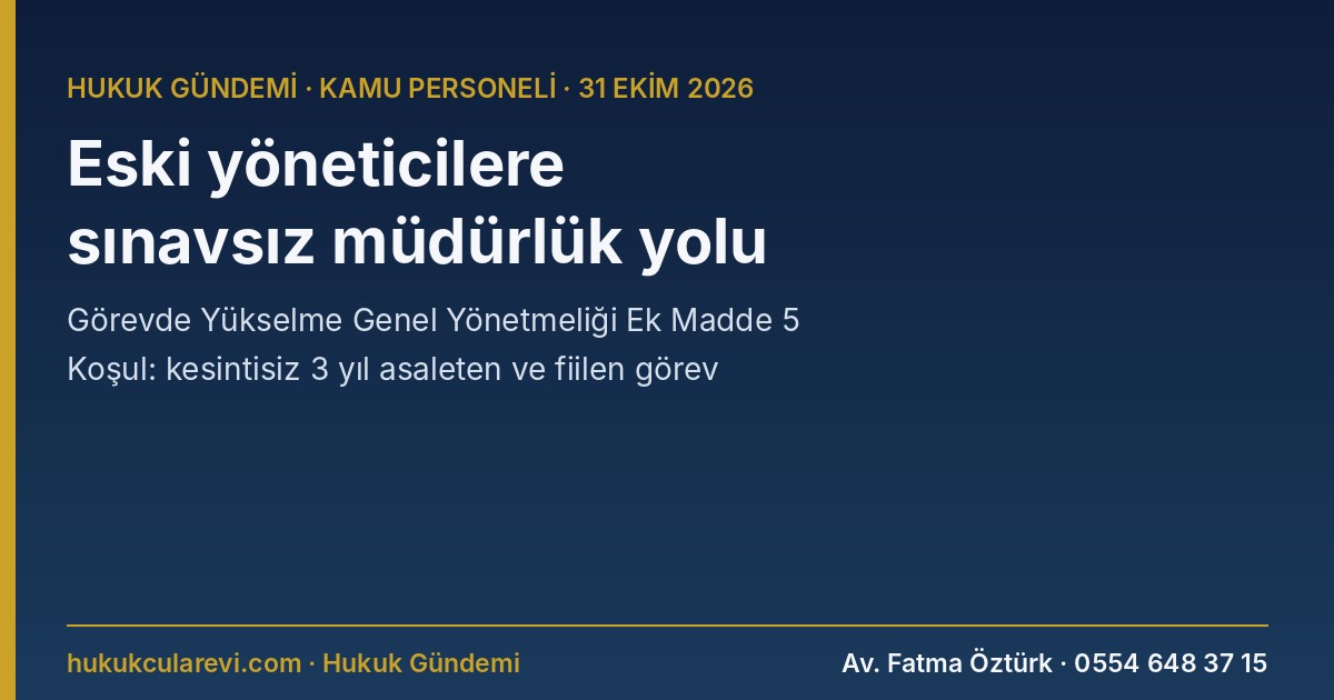 Görevde Yükselme Genel Yönetmeliğine Ek Madde 5: Sınavsız Yönetici Kadrolarında 3 Yıl Çalışanlar Müdür Kadrolarına Sınavsız Atanabilecek