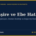 Hemşire ve Ebe Hatası: Yanlış İlaç, Enjeksiyon, Gözlem Eksikliği ve Doğumda Ebenin Sorumluluğu