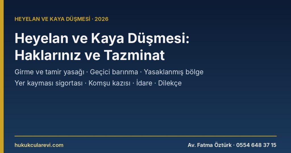 Heyelan ve Kaya Düşmesi 2026: Evi Tehlikede Olanların Hakları — Boşaltma ve Tamir Yasağı, Geçici Barınma, Yasaklanmış Afet Bölgesi, Yer Kayması Sigortası, Kazı Yapan Komşu ve İdarenin Sorumluluğu (7269 m.13, 14, 16) Heyelan ve Kaya Düşmesi 2026: Evi Tehlikede Olanların Hakları — Boşaltma ve Tamir Yasağı, Geçici Barınma, Yasaklanmış Afet Bölgesi, Yer Kayması Sigortası, Kazı Yapan Komşu ve İdarenin Sorumluluğu (7269 m.13, 14, 16)